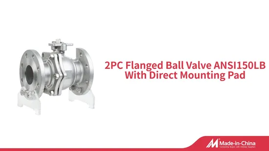 Stainless Steel 2PC Ball Valve Flange Ball Valve ANSI150lb with ISO5211 Mounting Pad Manual Operated Flanged Ball Valve with ISO Mounting Pad Floating Ball